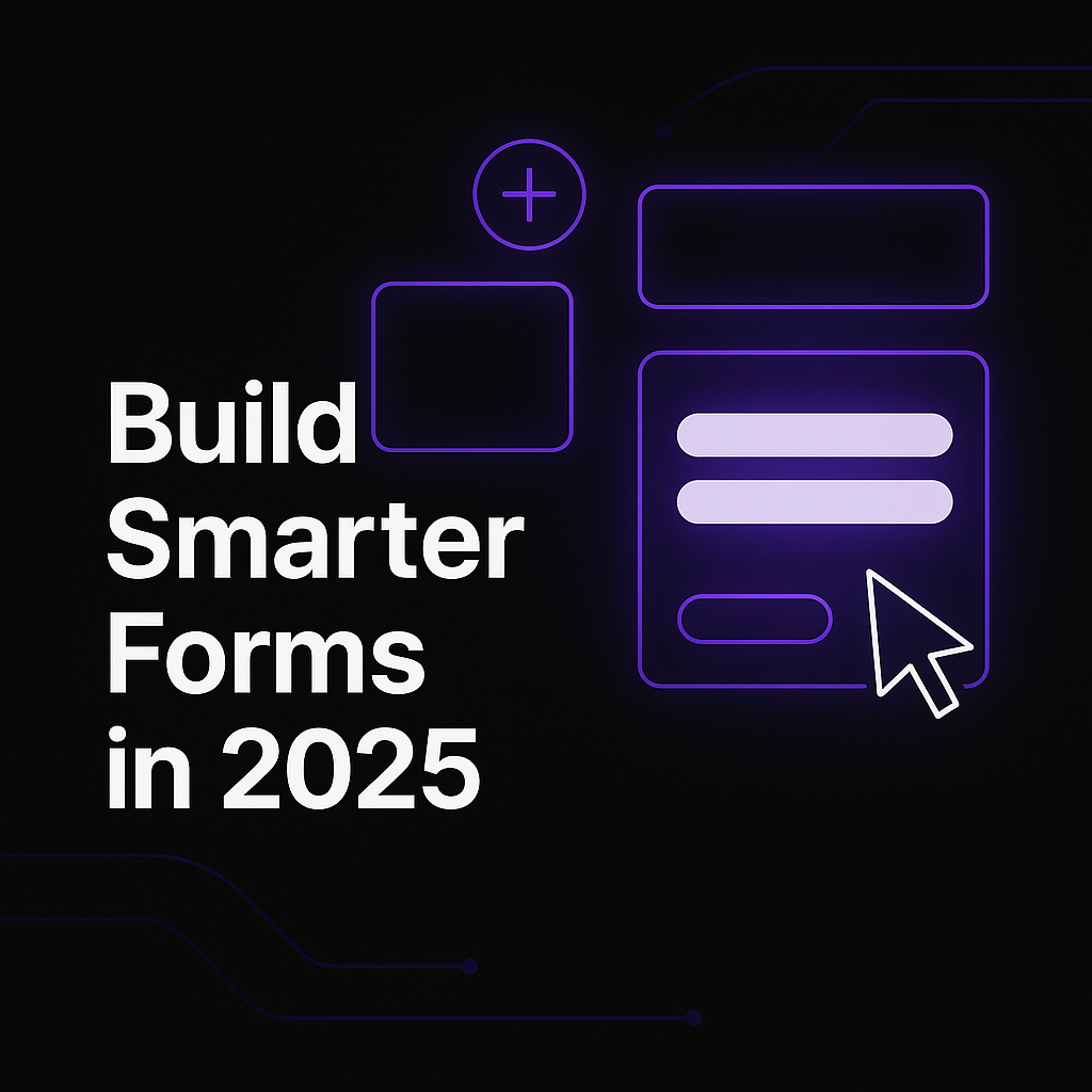 How to Build Smarter Forms on Your Website in 2025